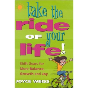 Take the Ride of Your Life!: Shift Gears for More Balance, Growth and Joy