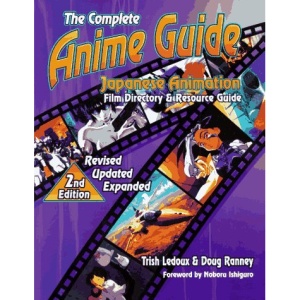 The Complete Anime Guide: Japanese Animation Film Directory & Resource Guide