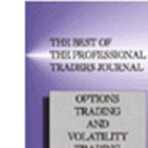 The Best of the Professional Traders Journal: Options Trading and Volatility Trading