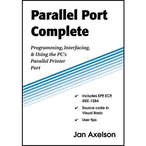 Parallel Port Complete: Programming, Interfacing, & Using the PC's Parallel Printer Port