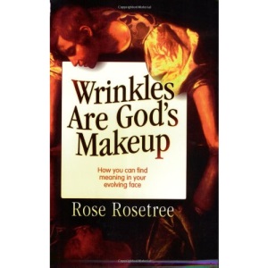 Wrinkles Are God's Makeup: How You Can Find Meaning in Your Evolving Face