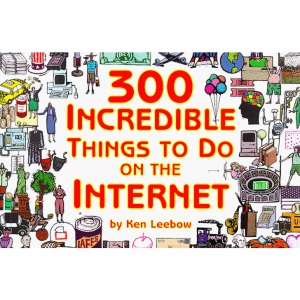 300 Incredible Things to Do on the Internet