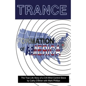 TRANCE Formation of America: True life story of a mind control slave: The True Life Story of a CIA Mind Control Slave