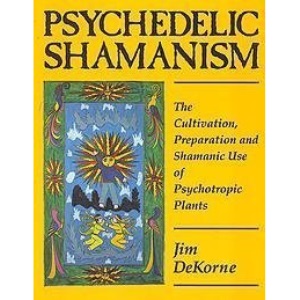 Psychedelic Shamanism: The Cultivation, Preparation, and Shamanic Use of Psychotropic Plants