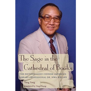 The Sage in the Cathedral of Books: The Distinguished Chinese American Library Professional Dr. Hwa-Wei Lee