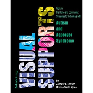 Making Visual Supports Work in the Home and Community: Strategies for Individuals with Autism and Asperger Syndrome