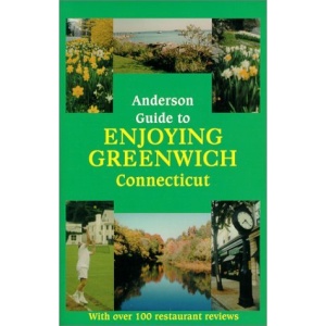 The Anderson Guide to Enjoying Greenwich, Ct: An Insider's Favorite Places