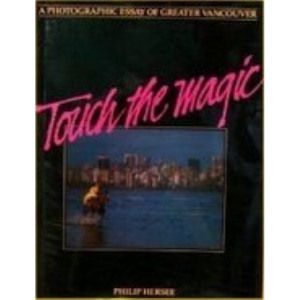 Touch the Magic: A Photographic Essay of Greater Vancouver