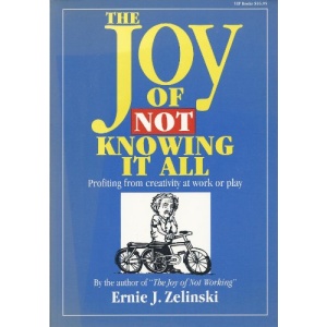 Joy of Not Knowing it All: Profiting from Creativity at Work or Play