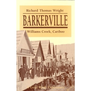 Barkerville, Williams Creek, Cariboo: A gold rush experience