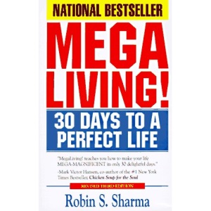 Megaliving!: 30 Days to a Perfect Life - The Ultimate Action Plan for Total Mastery of Your Mind, Body and Character