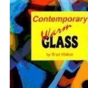 Contemporary Warm Glass: A Guide to Fusing, Slumping & Kiln-Forming Techniques