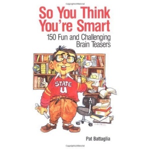 So You Think You're Smart: 150 Fun and Challenging Brain Teasers