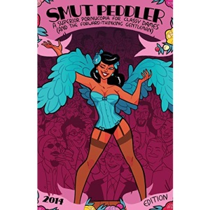 Smut Peddler: 2014 Edition: A Superior Pornucopia for Classy Dames (and the Forward-Thinking Gentleman)
