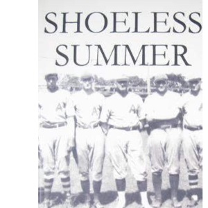 Shoeless Summer: The summer of 1923 when Shoeless Joe Jackson played baseball in Americus, Georgia