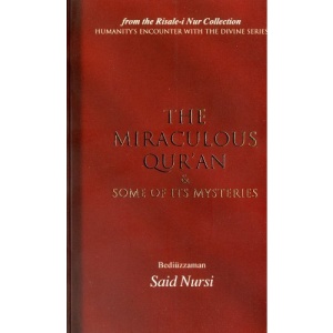 The Miraculous Qur'an and Some of Its Mysteries (Humanity's Encounter with the Divine)