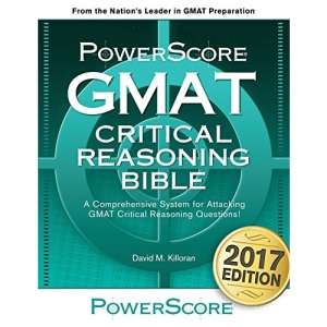 Powerscore GMAT Critical Reasoning Bible 2020: A Comprehensive System for Attacking GMAT Critical Reasoning Questions!