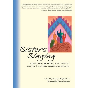 Sisters Singing: Blessings, Prayers, Art, Songs, Poetry and Sacred Stories by Women