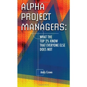 Alpha Project Managers: What the Top 2% Know That Everyone Else Does Not: What the Top 2 Per Cent Know That Everyone Else Does Not