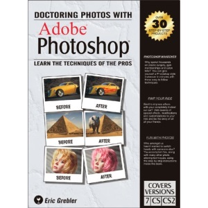 Doctoring Photos with Adobe Photoshop: Learn the Techniques of the Pros