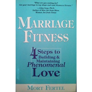 Marriage Fitness: 4 Steps to Building & Maintaining Phenomenal Love