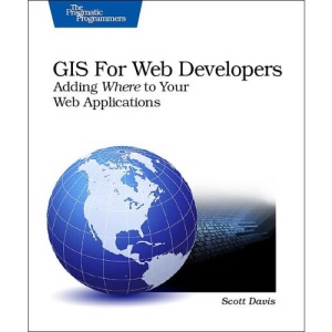 GIS for Web Developers: Adding 'Where' to Your Web Applications