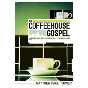 The Coffeehouse Gospel: Sharing Your Faith Through Everday Conversation