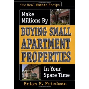 Real Estate Recipe: Make Millions by Buying Small Apartment Properties in Your Spare Time (Nuts & Bolts Series)