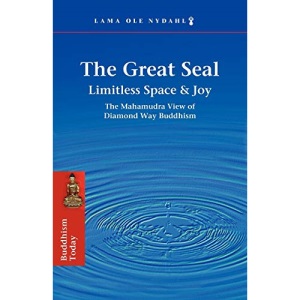 The Great Seal: Limitless Space & Joy: The Mahamudra View of Diamond Way Buddhism