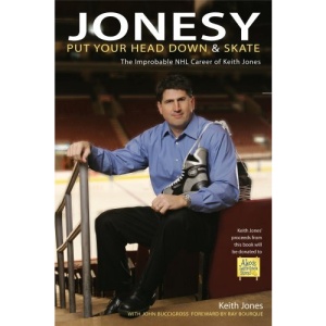 Jonesy: Put Your Head Down and Skate: The Improbable Career of Keith Jones