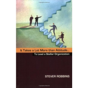 It Takes a Lot More Than Attitude...: To Lead a Stellar Organization