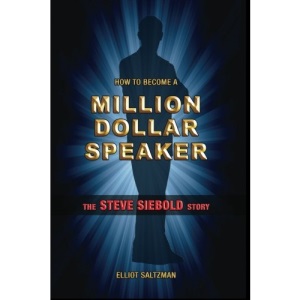How To Become A Million Dollar Speaker: The Steve Siebold Story