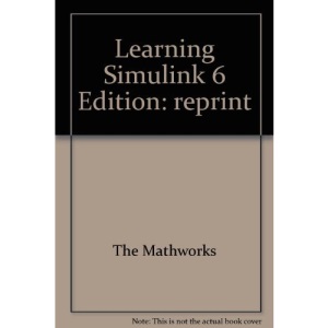 Learning Simulink 6 Edition: reprint