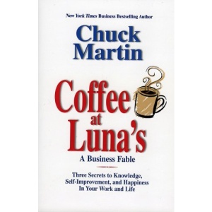 Coffee at Luna's: A Business Fable: Three Secrets to Knowledge, Self-Improvement, and Happiness in Your Work and Life