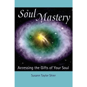 Soul Mastery: Accessing the Gifts of Your Soul