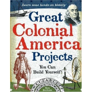 Great Colonial America Projects You Can Build Yourself!: Learn Some Hands-On History! (Build It Yourself)