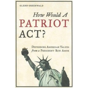 How Would a Patriot Act: Defending American Values from a President Run Amok