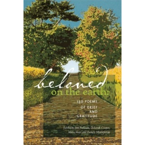 Beloved on the Earth: 150 Poems of Grief and Gratitude