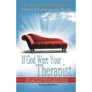 If God Were Your Therapist: How to Love Yourself and Your Life and Never Feel Angry, Anxious or Insecure Again