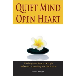Quiet Mind, Open Heart: Finding Inner Peace Through Reflection, Journaling and Meditation
