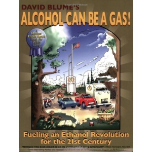 David Blume's Alcohol Can Be a Gas!: Fueling an Ethanol Revolution for the 21st Century
