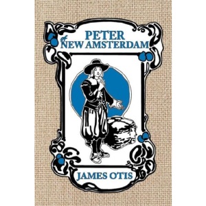 Peter of New Amsterdam: A story of Old New York