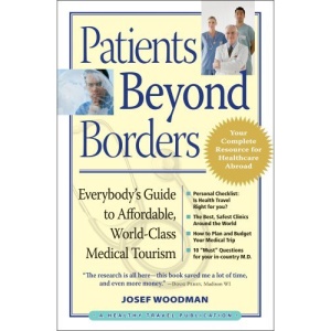 Patients Beyond Borders: Everybody's Guide to Affordable, World-Class Medical Tourism