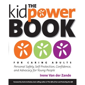 The Kidpower Book for Caring Adults: Personal Safety, Self-Protection, Confidence, and Advocacy for Young People