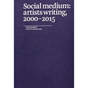 Social Medium: Artists Writing, 2000-2015