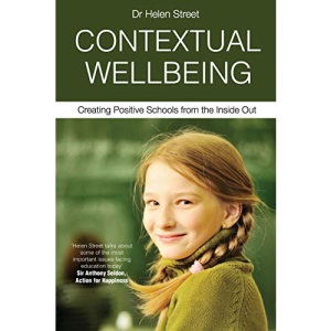 CONTEXTUAL WELLBEING: Creating Positive Schools from the Inside Out