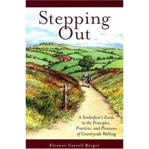 Stepping Out: A Tenderfoot's Guide to the Principles, Practices, and Pleasures of Countryside Walking