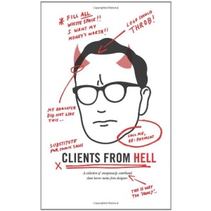 Clients From Hell: A Collection of Anonymously-contributed Client Horror Stories from Designers