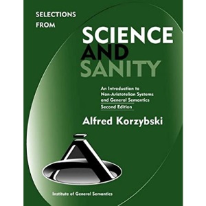 Selections from Science and Sanity, Second Edition: An Introduction to Non-Aristotelian Systems and General Semantics