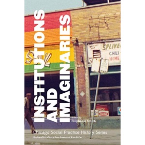 Institutions and Imaginaries (SAIC - Chicago Social Practice History S (CHUP))